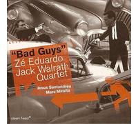 Eduardo Ze & Jack Walrath Quartet - Bad Guys