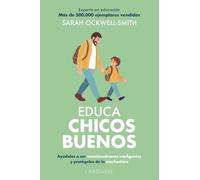 Educa chicos buenos: Ayúdalos a ser emocionalmente inteligentes y protégelos de la machosfera (LAROUSSE - Libros Ilustrados/ Prácticos - Vida Saludable)