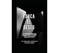 EDUCA EL DESEO: Una sexualidad con proposito.