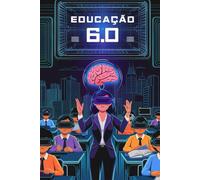 EDUCAÇÃO 6.0: O Futuro é Hoje