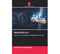 Educação 6.0: Vislumbrar o futuro simbiótico da aprendizagem e da inovação