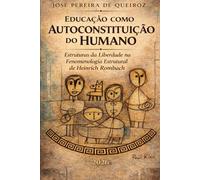 Educação como autoconstituição do humano: Estruturas da Liberdade na Fenomenologia Estrutural de Heinrich Rombach: 5 (LA EDUCACIÓN DESDE UNA PERSPECTIVA HUMANIZADA)