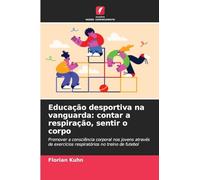 Educação desportiva na vanguarda: contar a respiração, sentir o corpo: Promover a consciência corporal nos jovens através de exercícios respiratórios no treino de futebol