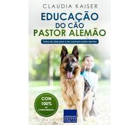 Educação do cão pastor alemão: Treino de cães para o seu cachorro pastor alemão (Treino do pastor alemão)