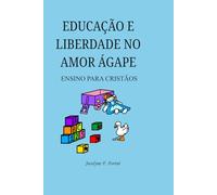 EDUCAÇÃO E LIBERDADE NO AMOR ÁGAPE: ENSINO PARA CRISTÃOS