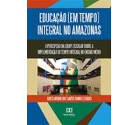 Educação (em Tempo) Integral No Amazonas (ebook)
