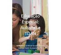 Educação Especial: Autismo e TDAH: Reflexões e práticas da sala de aula