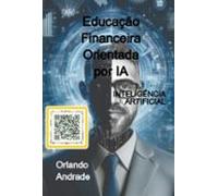 Educação Financeira Orientada Por Ia (ebook)