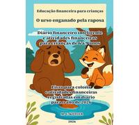 Educação financeira para crianças - O urso enganado pela raposa: Diário financeiro inteligente e atividades financeiras para crianças de 6 a 9 anos - ... para o ano de 2026 (START UP BUSINESS)