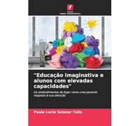 "Educação imaginativa e alunos com elevadas capacidades": Os entendimentos de Egan como uma possível resposta à sua atenção