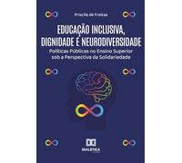 Educação Inclusiva, Dignidade e Neurodiversidade: Políticas Públicas no Ensino Superior sob a Perspectiva da Solidariedade