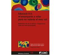 Educació 0-3: m'ensenyaràs a volar però no volaràs el meu vol. Reflexions des de la ciència i l'experiència amb una mare preocupada