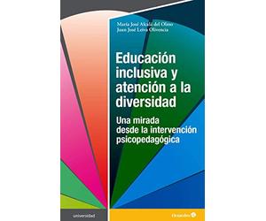 educación inclusiva y AtencióN A La Diversidad. Una mirada desde La intervención psicopedagógica
