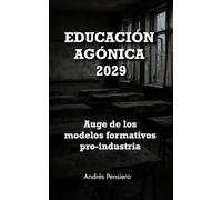 EDUCACIÓN AGÓNICA 2029: Auge de los modelos formativos pro-industria
