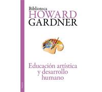 Educación artística y desarrollo humano: 8 (Biblioteca Howard Gardner)