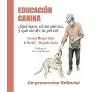 Educación canina: ¿qué hace, cómo piensa y qué siente tu perro?