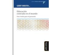 Educación centrada en el mundo: Una visión para el presente (Pensar la educación)