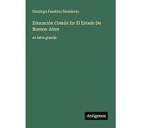 Educación Común En El Estado De Buenos-Aires: en letra grande