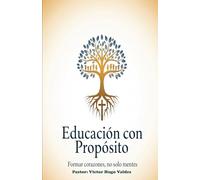 Educacion con proposito: Criar con fe en un mundo que no cree