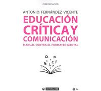 Educación crítica y comunicación. Manual contra el formateo mental: 548 (Manuales)