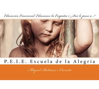 Educacion Emocional. Educamos la Empatia 1. Que le pasa a...?: P.E.I.E. Escuela de la Alegria: Volume 1 (Coleccion HABLAMOS en EDUCACION EMOCIONAL. educamos la Empatia. Que le pasa a...?)