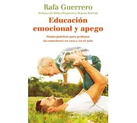 Educación emocional y apego: Pautas prácticas para gestionar las emociones en casa y en el aula (Padres e hijos)