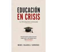 EDUCACIÓN EN CRISIS La Devaluación Continuada: Por qué nuestro sistema educativo está perdiendo valor y qué podemos hacer para recuperarlo