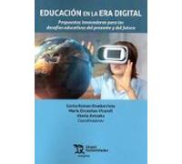 Educación en la Era Digital. Propuestas innovadoras para los desafíos educativos del presente y del futuro