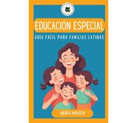 Educación especial: Guía Fácil para Familias Latinas: Guía Fácil para Familias Latinas