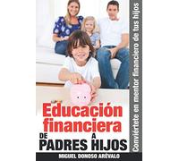 Educación financiera de padres a hijos: Conviértete en mentor financiero de tus hijos
