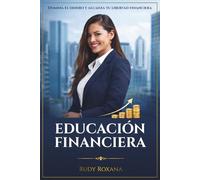 Educación Financiera: Domina el dinero y alcanza tu libertad financiera
