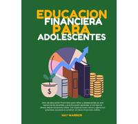 Educacion financiera para adolescentes: Actividades para Aprender Cómo Ahorrar, Ganar, Invertir y Gastar Dinero.: Educacion financiera para niños y adolescentes