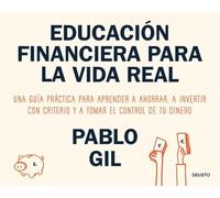 Educación financiera para la vida real: Una guía práctica para aprender a ahorrar, a invertir con criterio y a tomar el control de tu dinero (Deusto)