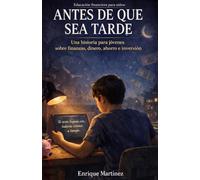 Educación financiera para niños: Antes de que sea tarde, una historia para jóvenes sobre finanzas, dinero, ahorro e inversión
