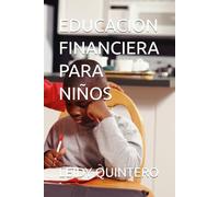 EDUCACION FINANCIERA PARA NIÑOS (“Finanzas Personales para Principiantes: Aprende a ahorrar, invertir y construir tu libertad financiera paso a paso”)