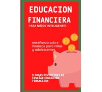 Educación financiera para niños inteligentes: 5 formas divertidas de enseñar educacion financiera a tus hijos.