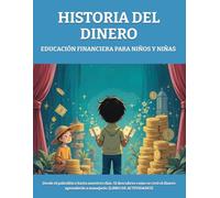 EDUCACIÓN FINANCIERA PARA NIÑOS Y NIÑAS - HISTORIA DEL DINERO: Desde el paleolítico hasta nuestros días. Si descubres como se creó el dinero ... (EDUCACIÓN FIANACIERA PARA NIÑOS Y NIÑAS)