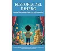 EDUCACIÓN FINANCIERA PARA NIÑOS Y NIÑAS - HISTORIA DEL DINERO: Desde el paleolítico hasta nuestros días. Si descubres como se creó el dinero ... (EDUCACIÓN FIANACIERA PARA NIÑOS Y NIÑAS)