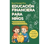 Educación Financiera para Niños y Niñas: La Aventura de Inés y Marcos Descubriendo las Finanzas para Niños, los Hábitos de Ahorro y los Valores para Gestionar el Dinero