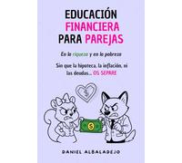 EDUCACIÓN FINANCIERA PARA PAREJAS: En la riqueza y en la pobreza... sin que la hipoteca, la inflación, ni las deudas... OS SEPARE (DINERO Y EDUCACIÓN FINANCIERA PARA ADULTOS)