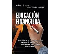 Educación Financiera para Principiantes en Español: Aprenda a gestionar su dinero (Spanish Edition)