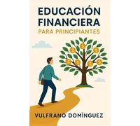Educación financiera para principiantes: Un recorrido práctico en 20 segmentos con ejercicios y tareas para mejorar tu relación con el dinero