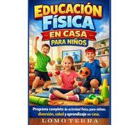 Educación Física en Casa para Niños: Programa completo de actividad física para niños: diversión, salud y aprendizaje en casa.