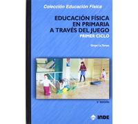 Educación Física en Primaria a través del juego. Primer ciclo (Educación Física... Programación y diseño curricular en Primaria) - 9788497291989