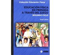 Educación Física en Primaria a través del juego. Segundo ciclo (Educación Física... Programación y diseño curricular en Primaria) - 9788497291996
