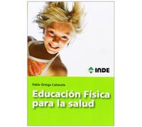 Educación Física para la Salud: Bases teóricas y aplicación de un planteamiento integral y cualitativo del movimiento: 983 (Eucación Física - Obras generales)