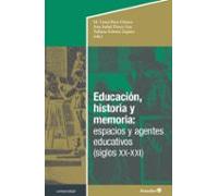 Educación Historia Y Memoria: Espacios Y Agentes Educativos (siglos Xx