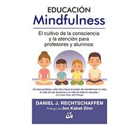 Educación Mindfulness. El cultivo de la consciencia y la atención para profesores y alumnos