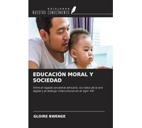 EDUCACIÓN MORAL Y SOCIEDAD: Entre el legado ancestral africano, los retos de la era digital y el diálogo intercultural en el siglo XXI