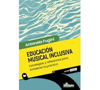 Educación Musical Inclusiva. Estrategias y reflexiones para fortalecer la práctica